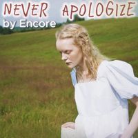 Encore - Never Apologize