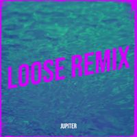Jupiter - Loose (Remix)