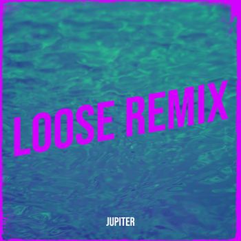 Jupiter - Loose (Remix)