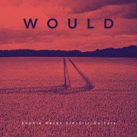 Would - Sophie Hates Electric Guitars