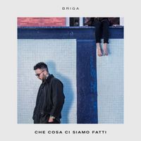 Briga - Che cosa ci siamo fatti