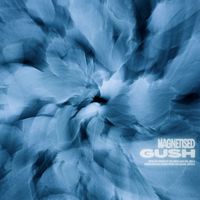GUSH - Magnetised