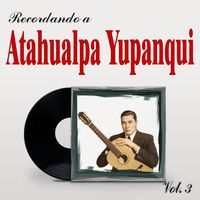Atahualpa Yupanqui - Recordando a Atahualpa Yupanqui, Vol. 3