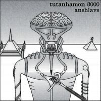 Anshlavs - Tutanhamon 8000