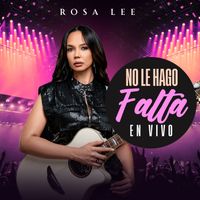 Rosa Lee - No Le Hago Falta (En Vivo)