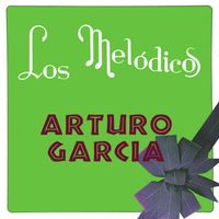 Los Melódicos - Arturo García