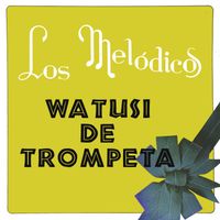 Los Melódicos - Watusi de Trompeta