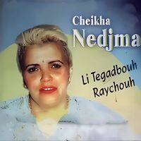 Cheikha Nedjma - Li Tegadbouh Raychouh (Explicit)