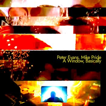 Peter Evans & Mike Pride - A Window, Basically