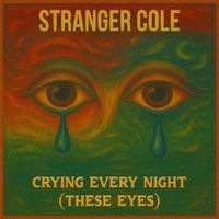 Stranger Cole - Crying Every Night (These Eyes)