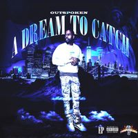 OutSpoken - A Dream To Catch (Explicit)