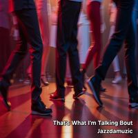 Jazzdamuzic - That's What I'm Talking Bout