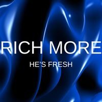 RICH MORE - He's Fresh