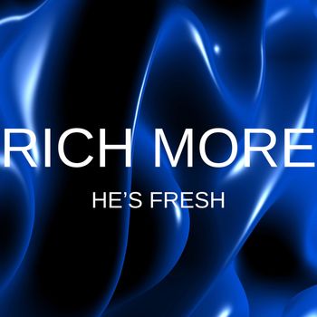 RICH MORE - He's Fresh