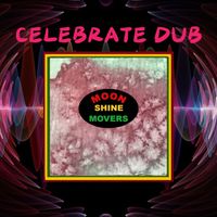 Moonshine Movers - Celebrate Dub