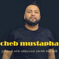 Cheb Mustapha - Golana Nta chkoune Sarah hal beb