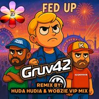 Gruv42 - Fed Up (Huda Hudia & Wobzie VIP Mix [Explicit])