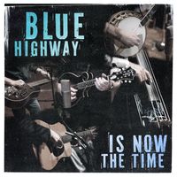 Blue Highway - Is Now The Time