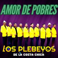 Los Plebeyos De Costa Chica - Amor de Pobres