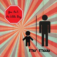 Mo' Mojo - You Ain't No Little Boy
