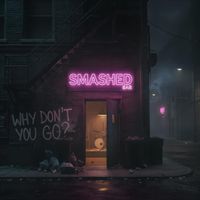 Smashed - Why Don't You Go