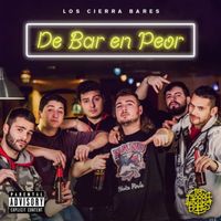 Los Cierra Bares - De Bar en Peor (Explicit)