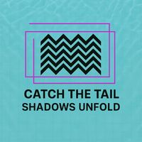 Catch The Tail - Shadows Unfold