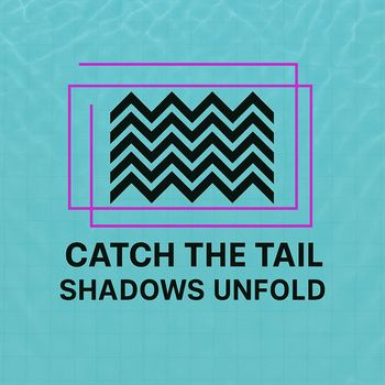 Catch The Tail - Shadows Unfold