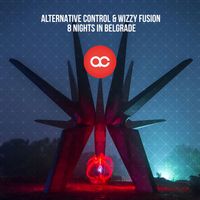 Alternative Control, Wizzy Fusion - 8 Nights in Belgrade