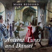 Mark Bedford - Ancient Tunes and Dances