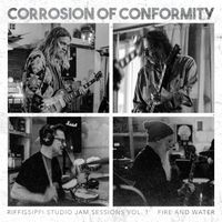 Corrosion of Conformity - Fire and Water (Riffissippi Studio Jam Sessions Vol. 1)