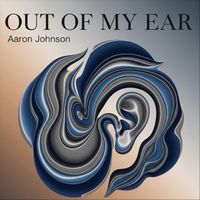 Aaron Johnson - Out of My Ear