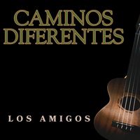Los Amigos - Caminos Diferentes