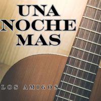 Los Amigos - Una Noche Mas