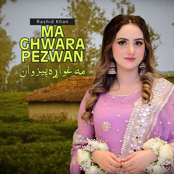 Rashid Khan - Ma Gwara Pezwan