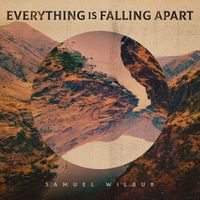 Samuel Wilbur - Everything Is Falling Apart