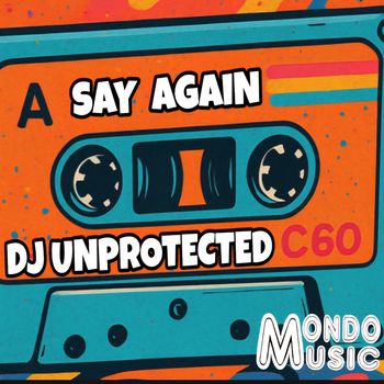 DJ Unprotected - Say Again