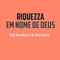 Riquezza - Em Nome De Deus (Dj Pedro S Remix)