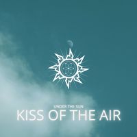Under The Sun - Kiss Of The Air