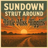 Little Miss Higgins - Sundown Strut Around