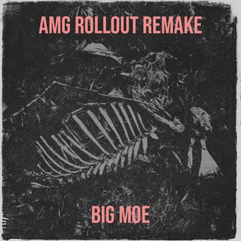 Big Moe - Amg Rollout Remake