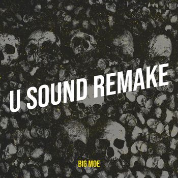 Big Moe - U Sound (Remake)