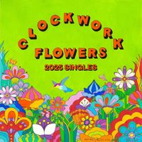 Clockwork Flowers - Clockwork Flowers (2025 Singles)