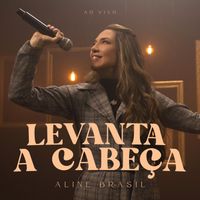 Aline Brasil - Levanta a Cabeça (Ao Vivo)