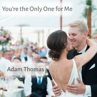 Adam Thomas - You’re the Only One for Me
