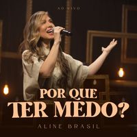 Aline Brasil - Por Que Ter Medo? (Ao Vivo)
