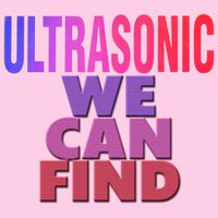 Ultrasonic - We Can Find