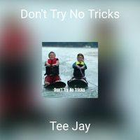 Tee Jay - Don't Try No Tricks