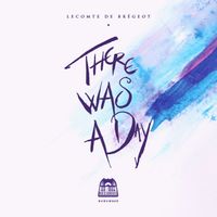 Lecomte de Brégeot - There Was a Day