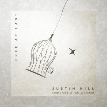 Justin Hill - Free At Last (feat. WPBC Worship)